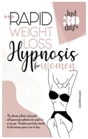 Rapid Weight Loss Hypnosis for Women: The Ultimate Collection of Powerful Self-Hypnosis & Meditations for Weight Loss at Any Age. Transform Your Body Naturally & Feel Amazing Again in Just 30 days B08JV9JW2N Book Cover