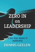 Zero In on Leadership: A ten step lesson in leadership 179137316X Book Cover
