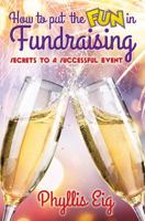 How to Put the FUN in Fundraising: Secrets to a Successful Event 099868340X Book Cover