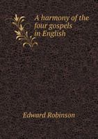 A Harmony of the Four Gospels in English 1015992218 Book Cover