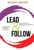 Lead and Follow: The Dance of Inspired Teamwork 1646632796 Book Cover