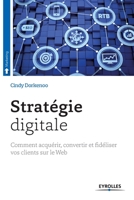 Stratégie digitale: Comment acquérir, convertir et fidéliser vos clients sur le Web (French Edition) 2212561814 Book Cover