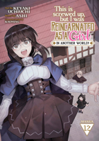 This Is Screwed Up, but I Was Reincarnated as a GIRL in Another World! (Manga) Vol. 12 B0CH82BYCB Book Cover