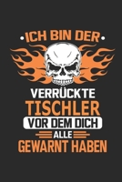 Ich bin der verr�ckte Tischler vor dem dich alle gewarnt haben: Notizbuch, Geburtstag Geschenk Buch, Notizblock, 110 Seiten, Verwendung auch als Dekoration in Form eines Schild bzw. Poster m�glich 1692707272 Book Cover
