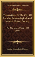 Transactions Of The City Of London Entomological And Natural History Society: For The Years 1906-1907 1437355293 Book Cover