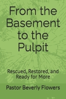 From the Basement to the Pulpit: Rescued, Restored, and Ready for More B0GJC3NWTP Book Cover