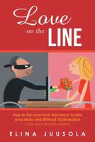 Love on the Line: : How to Recover from Romance Scams Gracefully and Without Victimisation Extended and Re-edited 1643673548 Book Cover