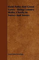Field Paths and Green Lanes: Being Country Walks, Chiefly in Surrey and Sussex 1021236500 Book Cover