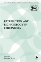 Retribution & Eschatology in Chronicles. (Jsot Supplement Ser No 211) 0567113736 Book Cover