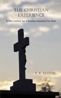 The Christian Experience: A 21st Century Lay-Christian Examines His Faith 1938527216 Book Cover