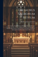 Thesaurus Sacrorum Rituum: Seu Commentaria in Rubricas Missalis Et Breuiarij Romani, Recogn. & in Hac 3A Ed. Locupletata. [With] Enchiridion Seu ... Exactissima Dioecesanæ... 102138819X Book Cover