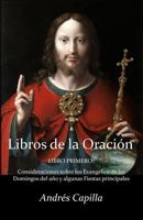 Libro primero de la Oraci�n: Consideraciones sobre los Evangelios de los Domingos del a�o y algunas Fiestas principales 1540620433 Book Cover