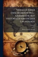 Versuch Einer Englischen Schul-grammatik Auf Historisch-kritischer Grundlage, Volume 1 1286487129 Book Cover