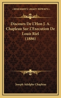 Discours De L'Hon J. A. Chapleau Sur L'Execution De Louis Riel (1886) 116072881X Book Cover