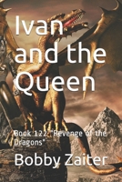 Ivan and the Queen: Book 122 "Revenge of the Dragons" B089M191LZ Book Cover