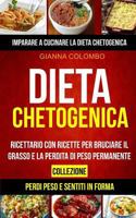 Dieta chetogenica: Collezione: Imparare a cucinare la dieta chetogenica (Perdi Peso e Sentiti in Forma): Ricettario con ricette per bruci 154834737X Book Cover