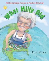 What Milly Did: The Remarkable Pioneer of Plastics Recycling 1554988934 Book Cover