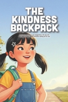 The Kindness Backpack: A Heartwarming Story About Empathy, Small Acts of Love, and How Children Can Change the World (Ages 3-7) B0GHK71WS6 Book Cover