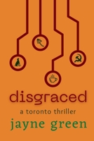 Disgraced: A Toronto Thriller (Toronto Thrillers) 1738101371 Book Cover