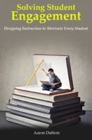 Solving Student Engagement: Designing Instruction to Motivate Every Student 0999024108 Book Cover