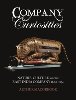 Company Curiosities: Nature, Culture and the East India Company, 1600–1874 178914003X Book Cover