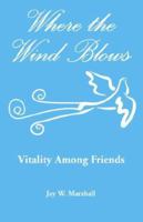Where the Wind Blows: Vitality Among Friends 1879117150 Book Cover