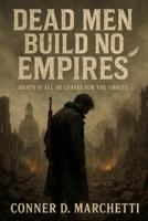 Dead Men Build No Empires: Death Is All He Leaves For The Ghost B0FH6V8W96 Book Cover
