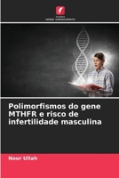 Polimorfismos do gene MTHFR e risco de infertilidade masculina 6205700573 Book Cover
