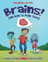 Brains! (and How to Draw Them): A How to Draw Zombies Activity Book 1683211715 Book Cover