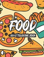 Food Adult Coloring Book: Tasteful Food Illustrations And Designs To Color, A Coloring Collection Of Food Images For Food Lovers B08FP7LPFJ Book Cover