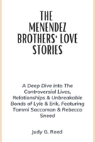 THE MENENDEZ BROTHERS' LOVE STORIES: A Deep Dive into The Controversial Lives, Relationships & Unbreakable Bonds of Lyle & Erik, Featuring Tammi Saccoman & Rebecca Sneed B0DPKGGQ3H Book Cover