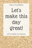 Let's Make This Day Great!: Planner for Everyday Activities Organize Your Day Effectively 1690967633 Book Cover