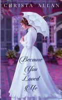 Because You Loved Me 1609365917 Book Cover