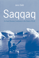 Saqqaq: An Inuit Hunting Community in the Modern World 0802082378 Book Cover