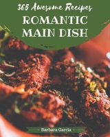365 Awesome Romantic Main Dish Recipes: Not Just a Romantic Main Dish Cookbook! B08FNMPFK4 Book Cover