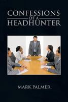 Confessions of a Headhunter 146698886X Book Cover