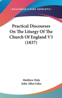 Practical Discourses On The Liturgy Of The Church Of England V3 0548723273 Book Cover