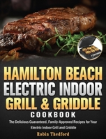 Hamilton Beach Electric Indoor Grill and Griddle Cookbook: The Delicious Guaranteed, Family-Approved Recipes for Your Electric Indoor Grill and Griddle 1801247633 Book Cover