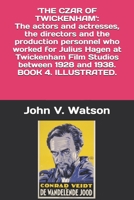 The Czar of Twickenham. The actors and actresses, the directors and the production personnel who worked for Julius Hagen at Twickenham Film Studios ... and 1938. (British Film History of the 1930s) B08F65SBQM Book Cover