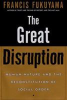 The Great Disruption: Human Nature and the Reconstitution of Social Order 0684865777 Book Cover