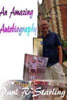 An Amazing Autobiography: Because it's all about Me! 1976371775 Book Cover