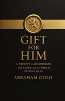Gift for Him: The book every man should read to understand his strength, his wiring, and the miracle of who he is B0G63LYP4S Book Cover