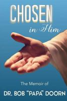 Chosen in Him: The Memoir of Bob Papa Doorn 1547255218 Book Cover