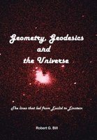 Geometry, Geodesics, and the Universe: The Lines That Led from Euclid to Einstein 1669853055 Book Cover