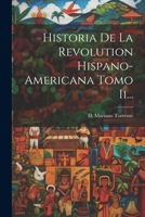 Historia De La Revolution Hispano-americana Tomo Ii... 1021586196 Book Cover