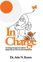 In Charge: The Energy Management Guide for Badass Women Who Are Tired of Being Tired 1733064761 Book Cover
