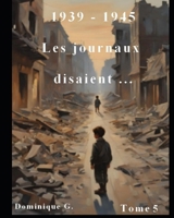 1939 - 1945 Les journaux parlent ... (1939 - 1945 Les journaux disaient ...) (French Edition) B0DYY9YHKG Book Cover