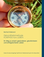 Gesundheitsmethode KOMPASS fürs LEBEN: Ihr Weg zu einem gesünderen, glücklicheren und erfolgreicheren Leben 3751930760 Book Cover