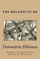 The Melanin in Me: Poems Inspired by Melanin History 1539876535 Book Cover