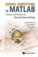 Kernel Smoothing in MATLAB: Theory and Practice of Kernel Smoothing 9814405485 Book Cover